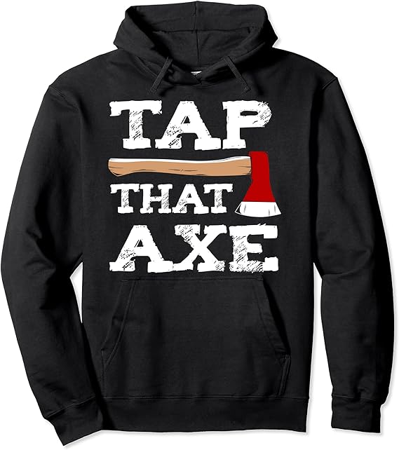 Tap That AXE Wear This Axe Throwing Pullover Hoodie Clothing